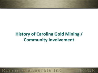 History	
  of	
  Carolina	
  Gold	
  Mining	
  /	
  
    Community	
  Involvement	
  
 
