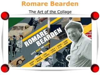 Romare Bearden
 The Art of the Collage
 