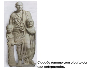 Cidadão romano com o busto dos seus antepassados. 