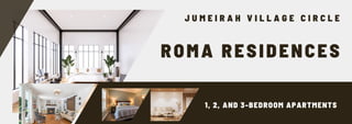 J U M E I R A H V I L L A G E C I R C L E
1, 2, AND 3-BEDROOM APARTMENTS
ROMA RESIDENCES
 