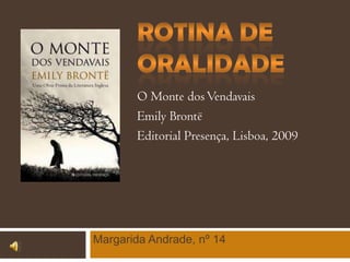 O Monte dos Vendavais
Emily Brontë
Editorial Presença, Lisboa, 2009

Margarida Andrade, nº 14

 