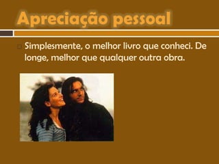 

Simplesmente, o melhor livro que conheci. De
longe, melhor que qualquer outra obra.

 
