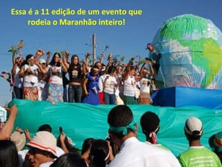 Essa é a 11 edição de um evento que rodeia o Maranhão inteiro! 