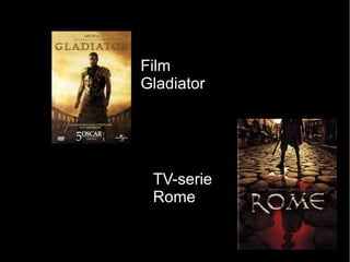 Film
Gladiator




 TV-serie
 Rome
 
