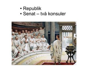 ● Republik
● Senat – två konsuler
 