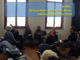 ROMA,
Bettoja Hotel Nord Nuova Roma,
Sabato 28 settembre 2013

 