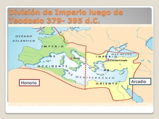 División de Imperio luego de Teodosio 379- 395 d.C.Arcadio Honorio