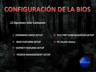  Opciones más Comunes:


  STANDARD CMOS SETUP       PCI/ PNP CONFIGURATION SETUP

  BIOS FEATURES SETUP       PC Health Status

  CHIPSET FEATURES SETUP

  POWER MANAGEMENT SETUP
 