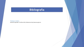 Bibliografía
Trabajos citados
Rombo de Seguridad. (7 de 08 de 2016). Obtenido de Http://www.stps.gob.mx
 