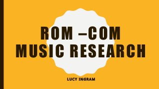 ROM –COM
MUSIC RESEARCH
L U C Y I N G R A M
 
