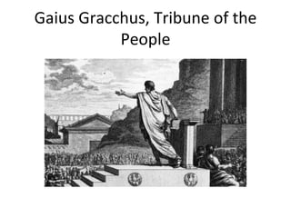 Gaius Gracchus, Tribune of the People 
