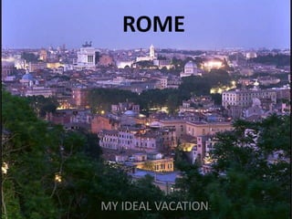 ROME MY IDEAL VACATION 