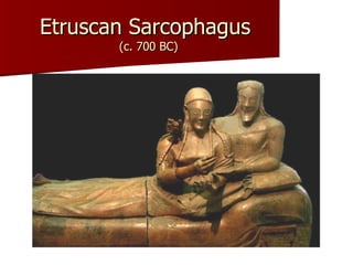 Etruscan Sarcophagus  (c. 700 BC) 