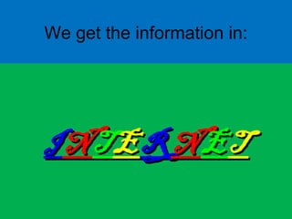 We get the information in:
IINNTTEERRNNEETT
 