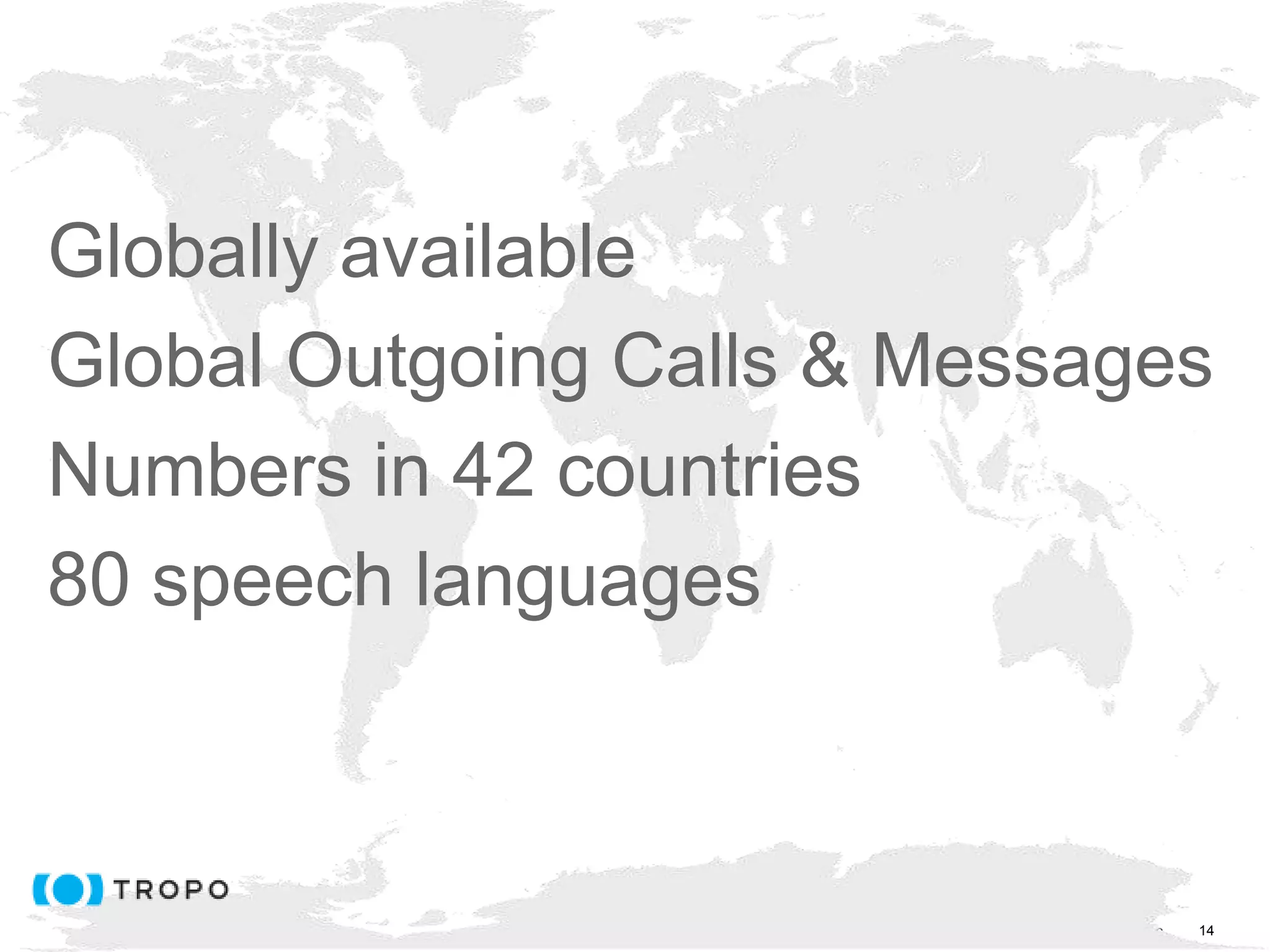 © 2017 Cisco and/or its affiliates. All rights reserved. Cisco Public
Globally available
Global Outgoing Calls & Messages
Numbers in 42 countries
80 speech languages
14
 