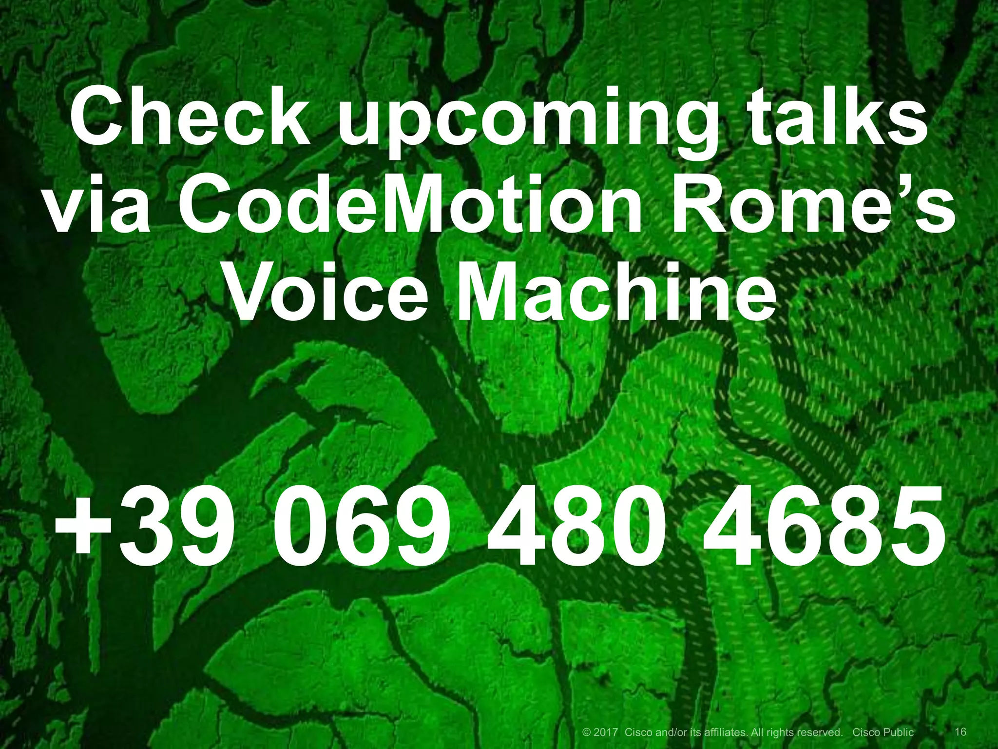 Check upcoming talks
via CodeMotion Rome’s
Voice Machine
+39 069 480 4685
 