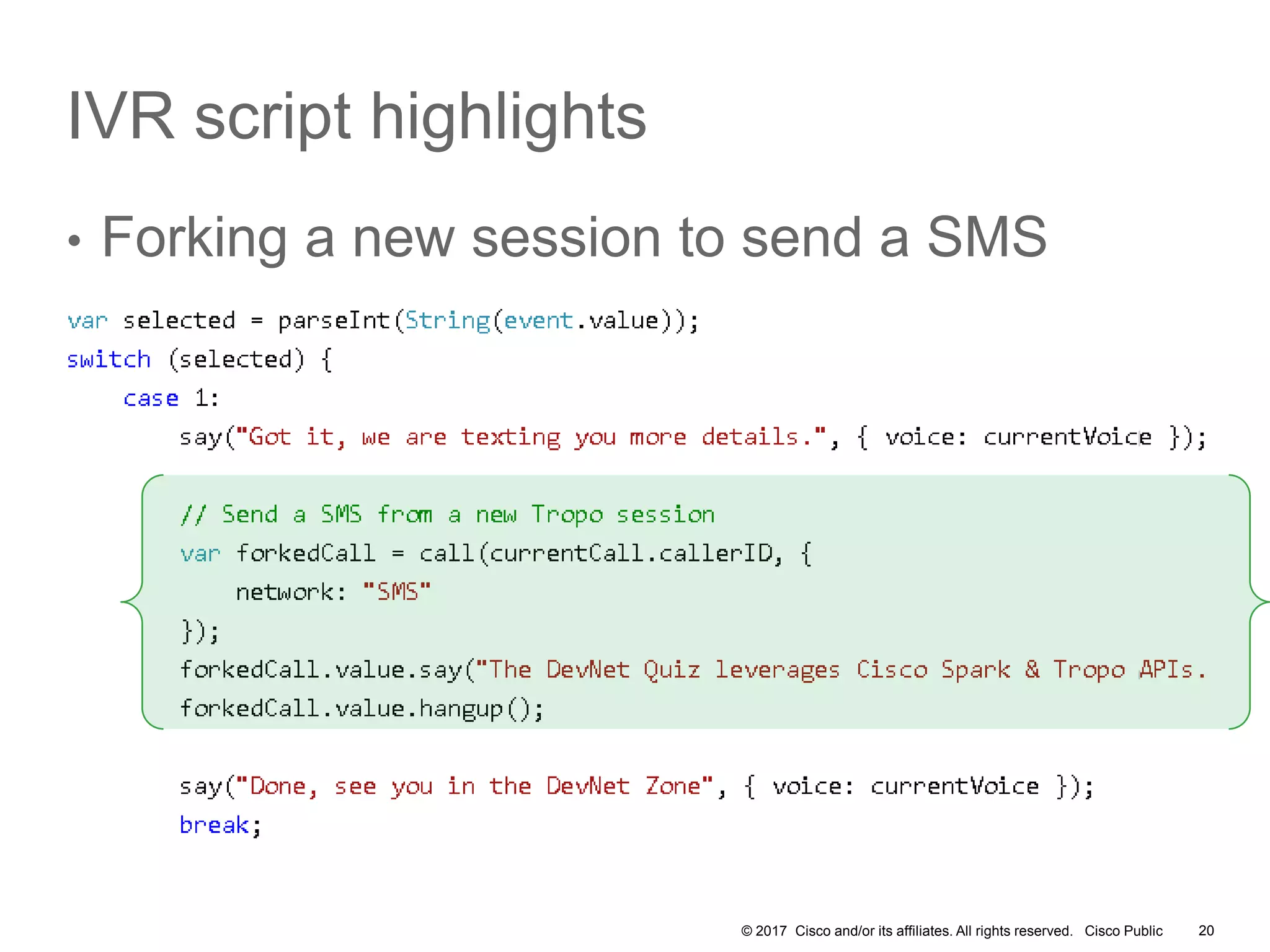 © 2017 Cisco and/or its affiliates. All rights reserved. Cisco Public
IVR script highlights
• Forking a new session to send a SMS
20
 