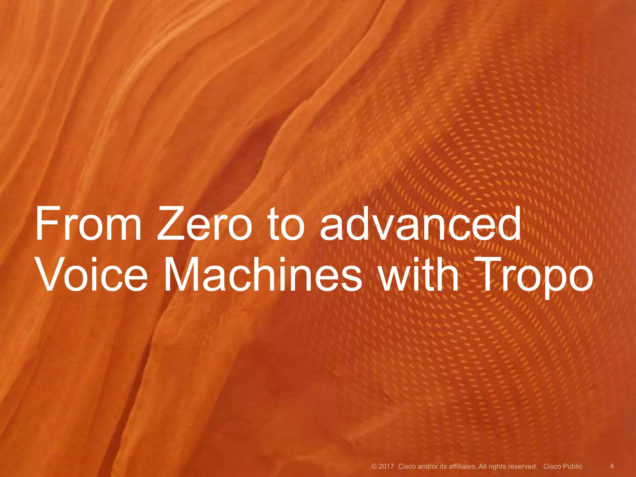 From Zero to advanced
Voice Machines with Tropo
 