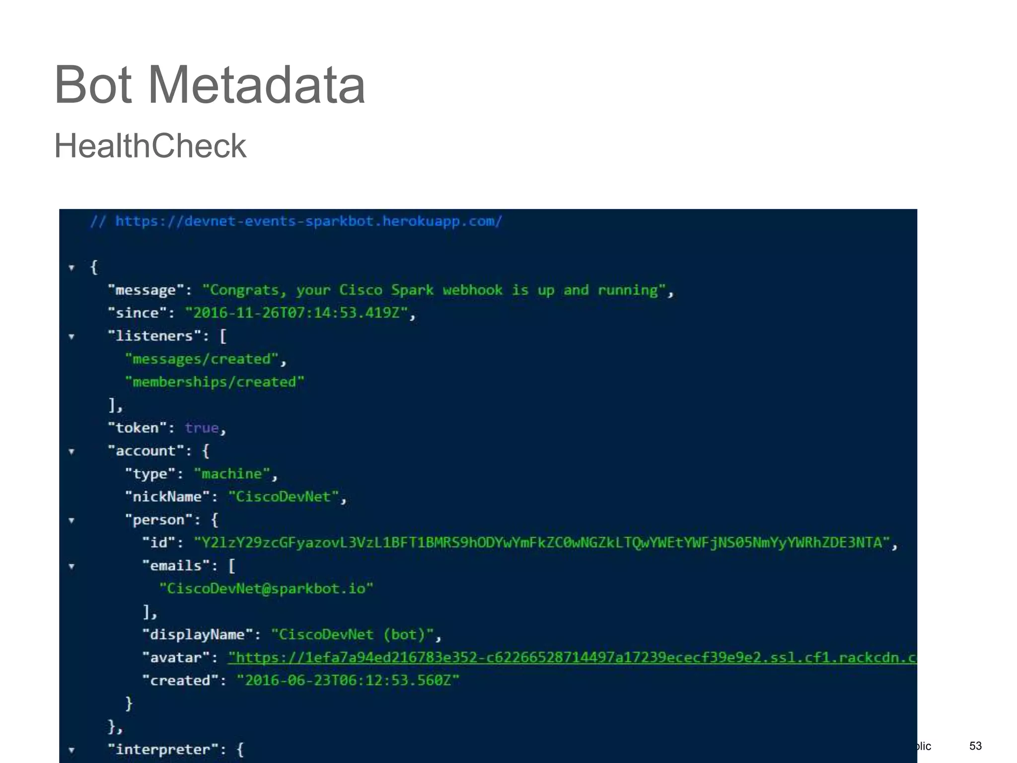 © 2017 Cisco and/or its affiliates. All rights reserved. Cisco Public 53
Bot Metadata
HealthCheck
 