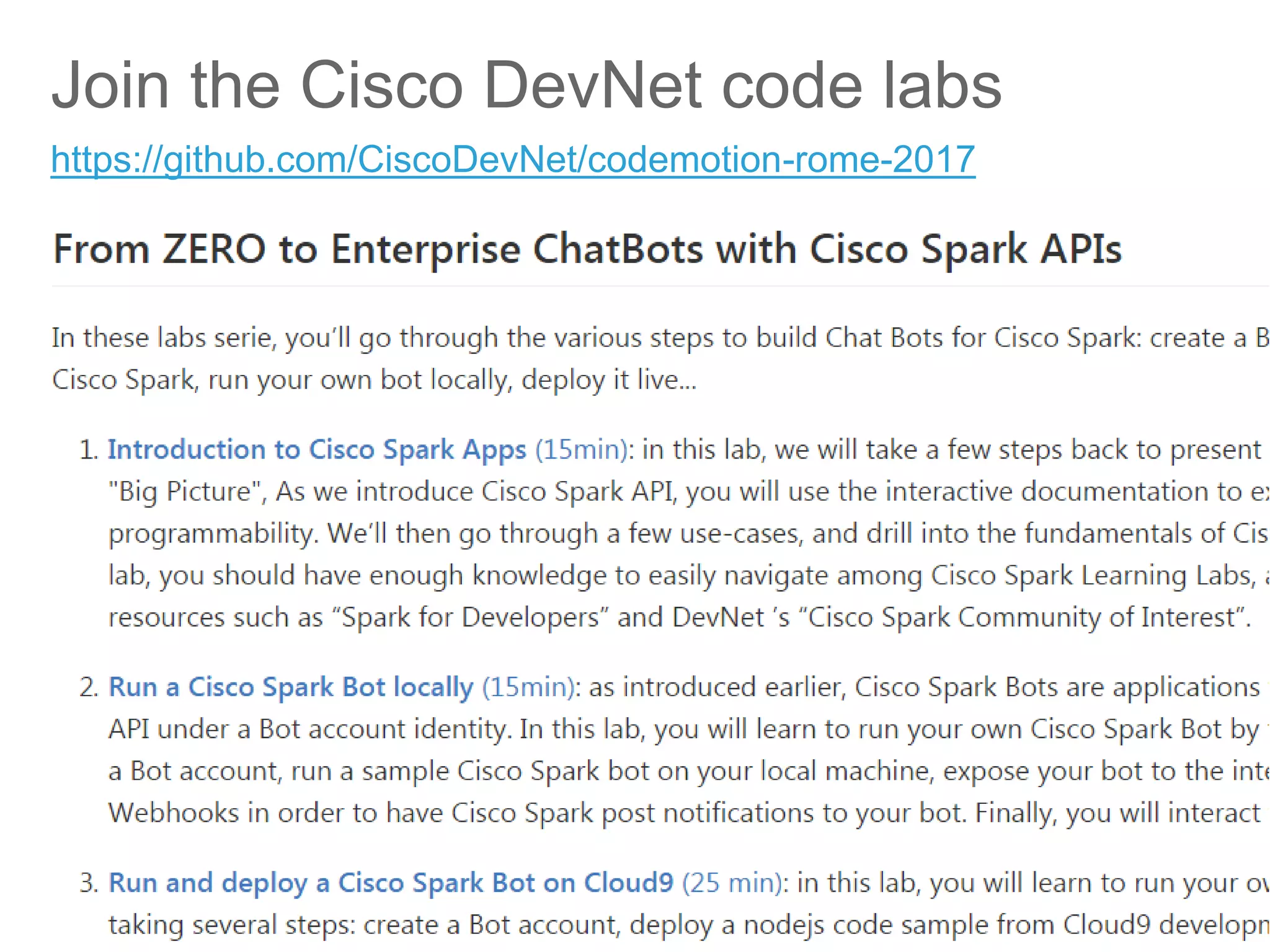 © 2017 Cisco and/or its affiliates. All rights reserved. Cisco Public
Join the Cisco DevNet code labs
https://github.com/CiscoDevNet/codemotion-rome-2017
 