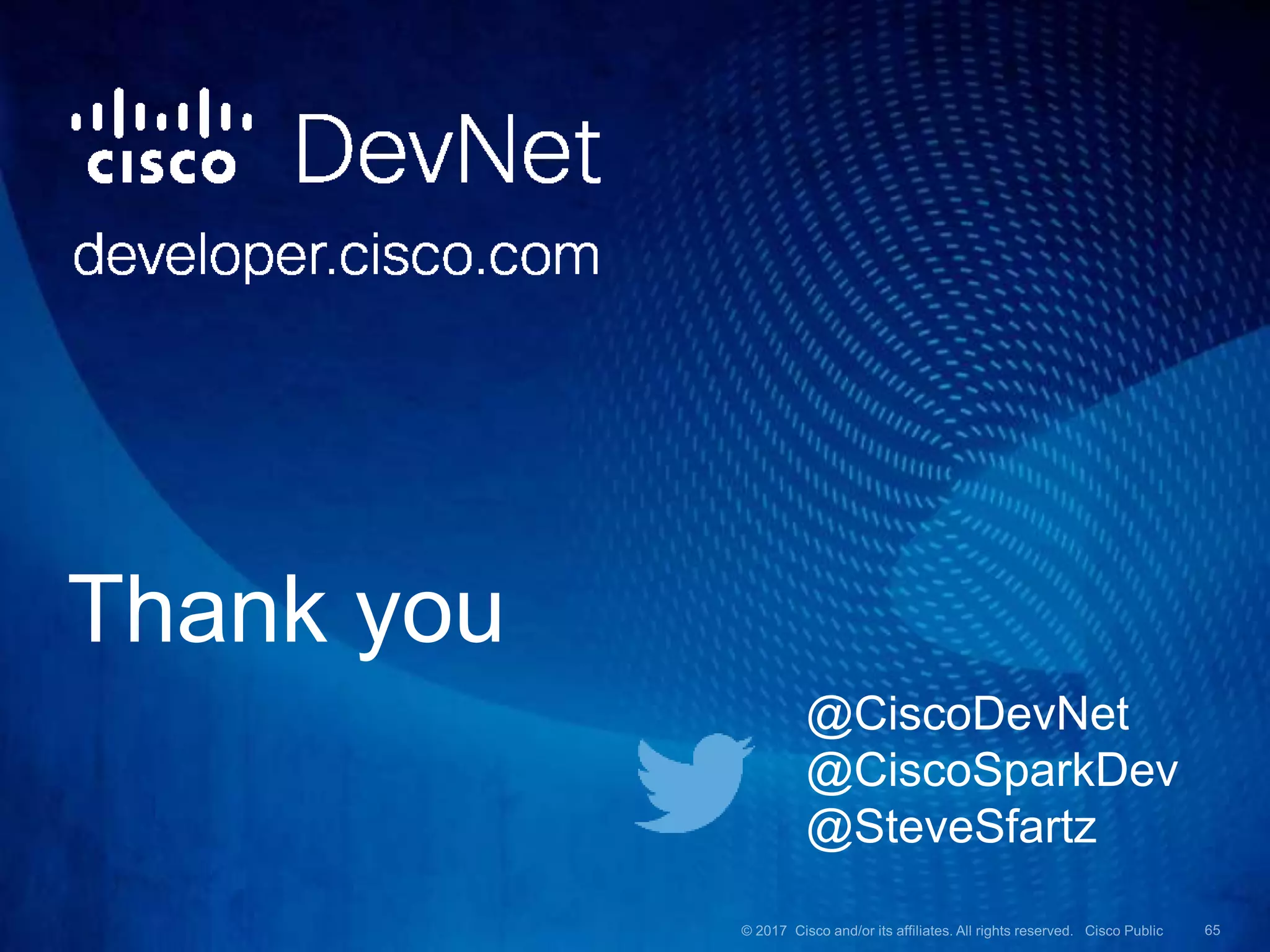 Thank you
@CiscoDevNet
@CiscoSparkDev
@SteveSfartz
 