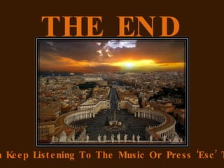 THE END



n Ke e p List e ning To The Music Or Pre ss ‘Esc ’ T
 