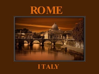 ROME




I TALY
 
