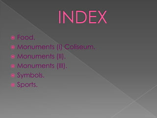  Food.
 Monuments (I) Coliseum.
 Monuments (II).
 Monuments (III).
 Symbols.
 Sports.
 
