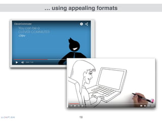 (c) C4LPT, 2016 19
… using appealing formats
 