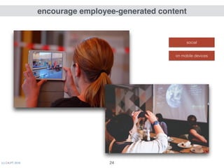 (c) C4LPT, 2016 24
encourage employee-generated content
on mobile devices
social
 