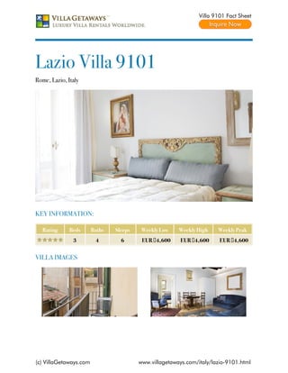 Villa 9101 Fact Sheet




Lazio Villa 9101
Rome, Lazio, Italy




KEY INFORMATION:

   Rating     Beds      Baths   Sleeps    Weekly Low    Weekly High    Weekly Peak
               3         4        6       EUR €4,600     EUR €4,600     EUR €4,600


VILLA IMAGES




(c) VillaGetaways.com                    www.villagetaways.com/italy/lazio-9101.html
 
