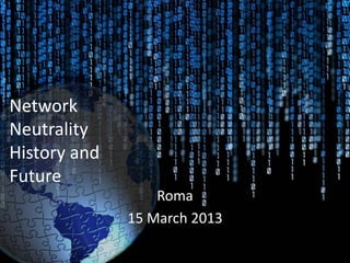 Network
Neutrality
History and
Future
                  Roma
              15 March 2013
 