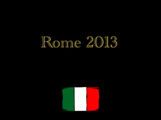 Rome 2013
 