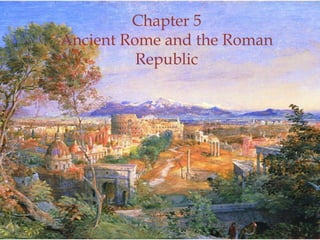 Chapter 5
Ancient Rome and the Roman
          Republic




                             1
 