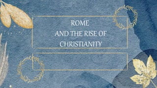 ROME
AND THE RISE OF
CHRISTIANITY
 