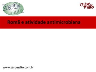 Romã e atividade antimicrobiana

www.zeromalto.com.br

 