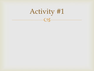 
Activity #1
 