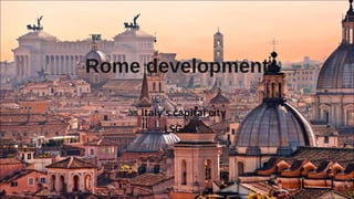 Rome development 
as Italy’s capital city 
LSGA 
 