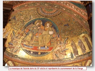 La mosaïque de l’abside date du 13e siècle et représente le couronnement de la Vierge
 