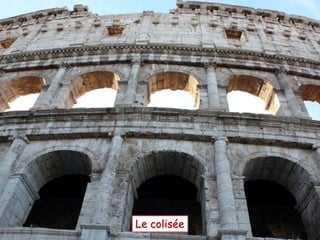 Le colisée
 