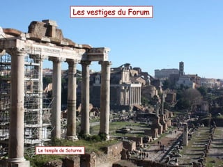 Les vestiges du Forum
Le temple de Saturne
 