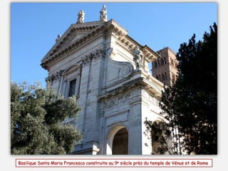 Basilique Santa Maria Francesca construite au 9e siècle près du temple de Vénus et de Rome
 
