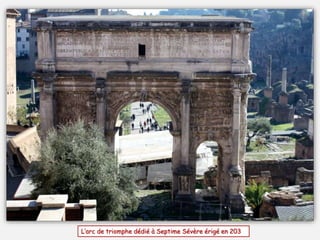 L’arc de triomphe dédié à Septime Sévère érigé en 203
 