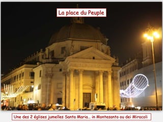 Une des 2 églises jumelles Santa Maria… in Montesanto ou dei Miracoli
La place du Peuple
 