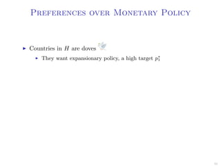 Preferences over Monetary Policy
Countries in H are doves
They want expansionary policy, a high target p∗
1
55
 
