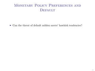 Monetary Policy Preferences and
Default
Can the threat of default milden savers’ hawkish tendencies?
57
 