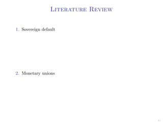 Literature Review
1. Sovereign default
2. Monetary unions
11
 