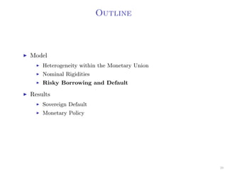 Outline
Model
Heterogeneity within the Monetary Union
Nominal Rigidities
Risky Borrowing and Default
Results
Sovereign Default
Monetary Policy
20
 
