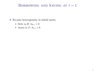 Borrowing and Saving at t = 1
Ex-ante heterogeneity in initial assets
Debt in H: bH,1 < 0
Assets in F: bF,1 > 0
23
 