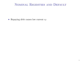 Nominal Rigidities and Default
Repaying debt causes low current cT
36
 